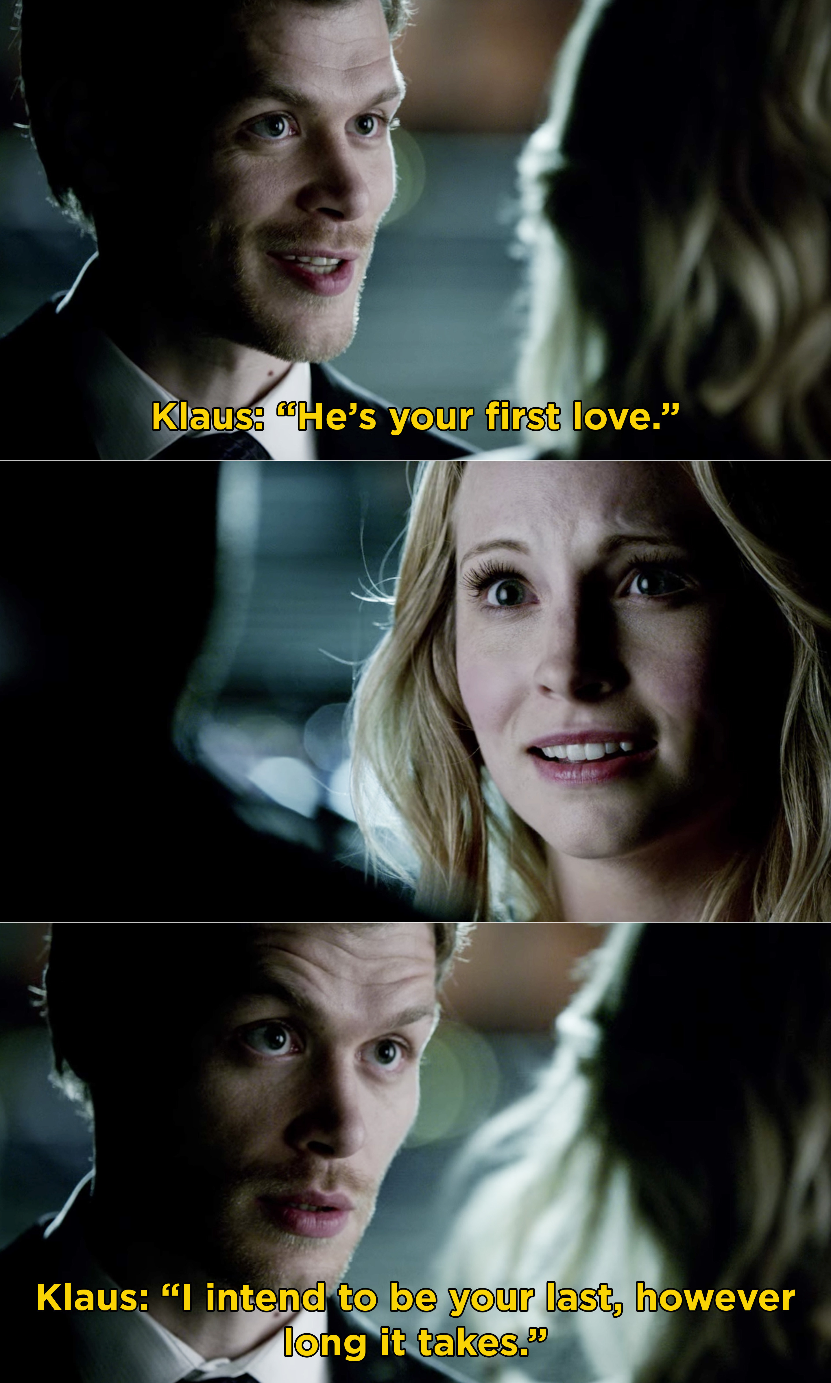 Klaus telling Caroline, &quot;He&#x27;s your first love. I intend to be your last, however long it takes&quot;