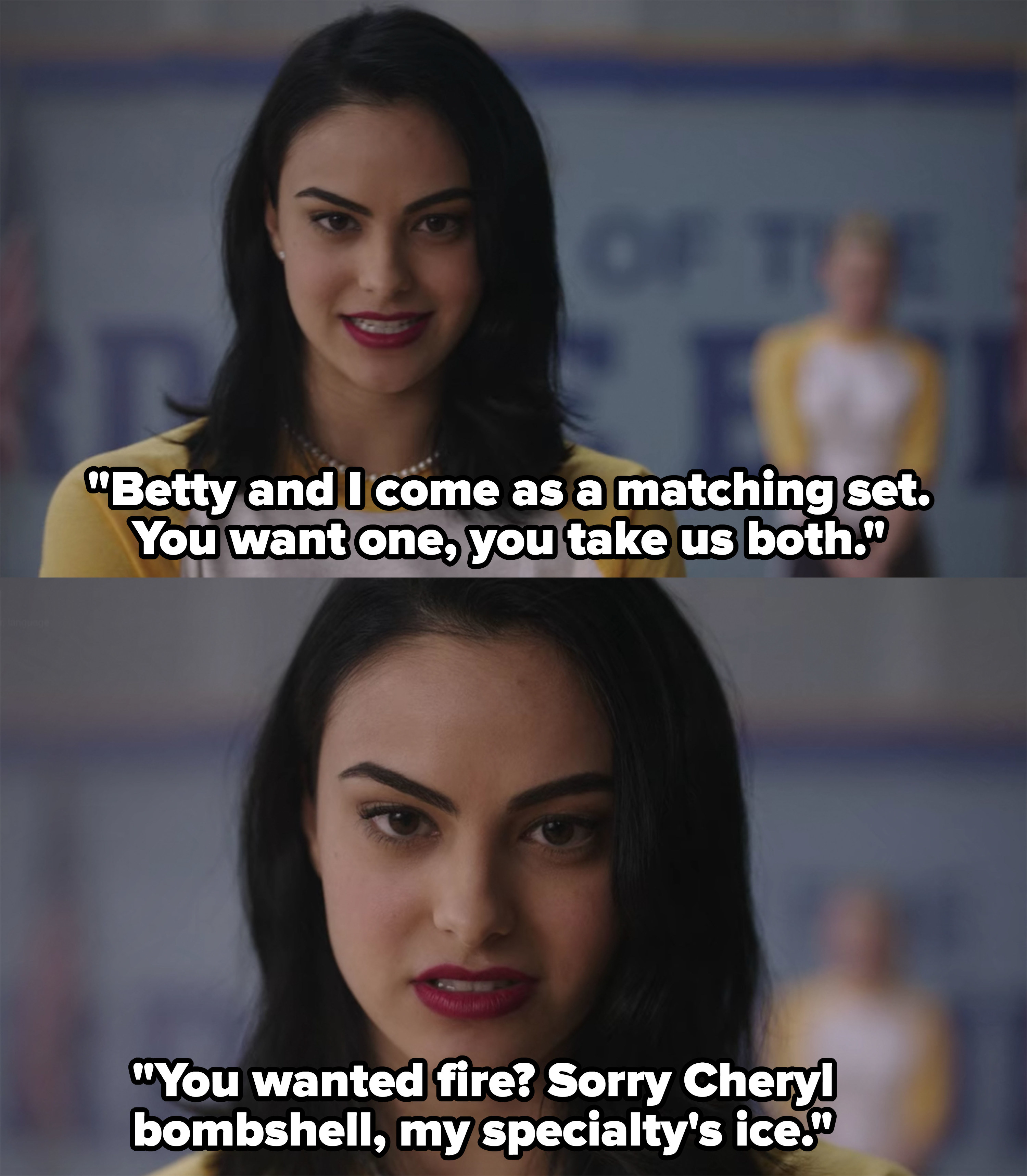 Veronica tells Cheryl she and Betty come as a matching set, &quot;You wanted fire? Sorry Cheryl bombshell my specialty&#x27;s ice&quot;