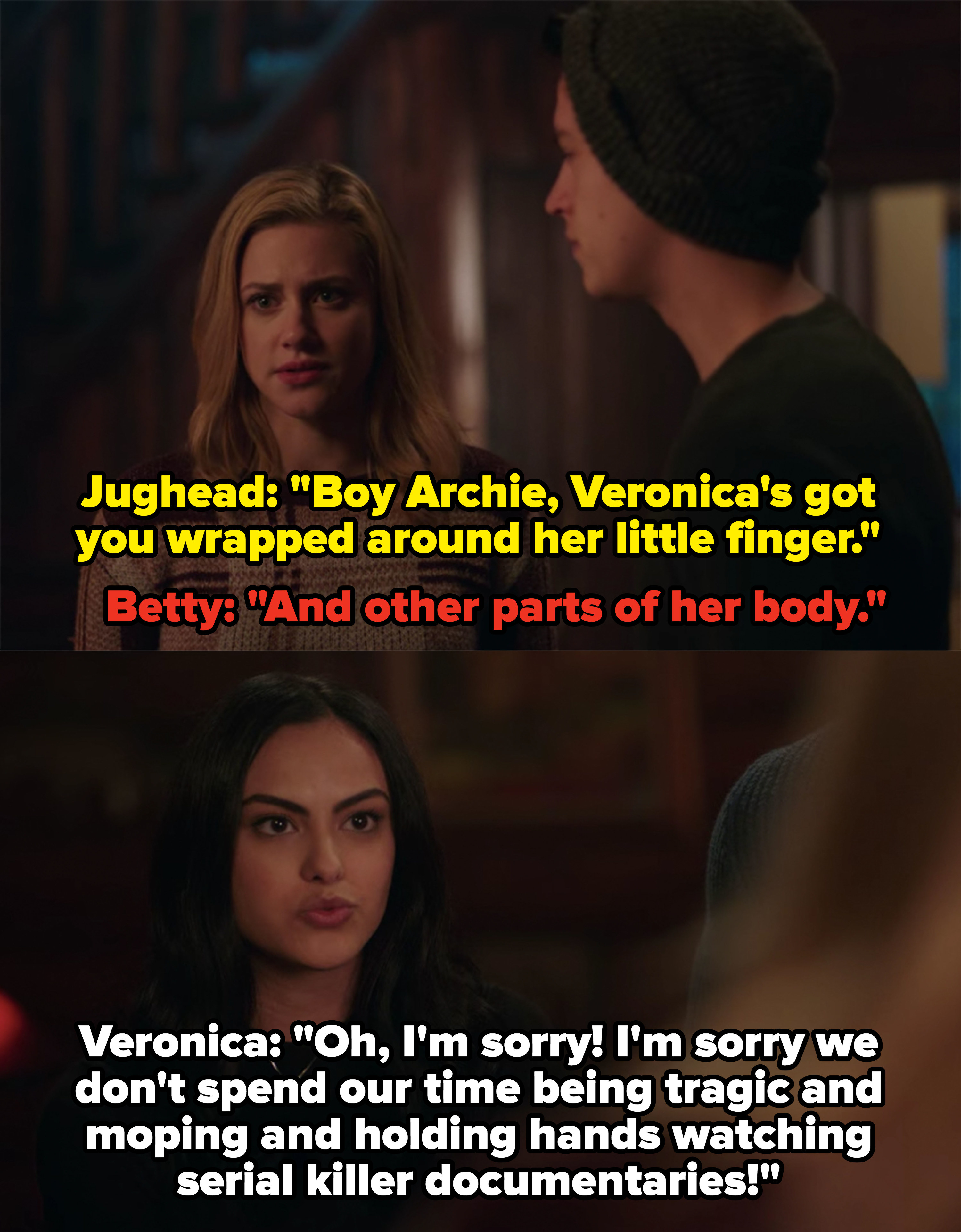 Veronica says she&#x27;s sorry she and Archie don&#x27;t spend their time &quot;being tragic and moping and holding hands watching serial killer documentaries&quot;