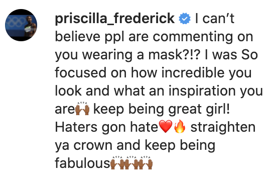 Comment reading, &quot;I can&#x27;t believe ppl are commenting on you wearing a mask?!? I was so focused on how incredible you look and what an inspiration you are. Keep being great girl! Haters gonna hate. Straighten ya crown and keep being fabulous.&quot;