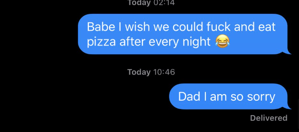 A woman accidentally sends her dad the text &quot;Babe, I wish we could fuck and eat pizza every night&quot;