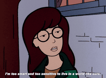 gif of Daria in &quot;Daria&quot; saying &quot;I&#x27;m too smart and too sensitive to live in a world like ours&quot; 