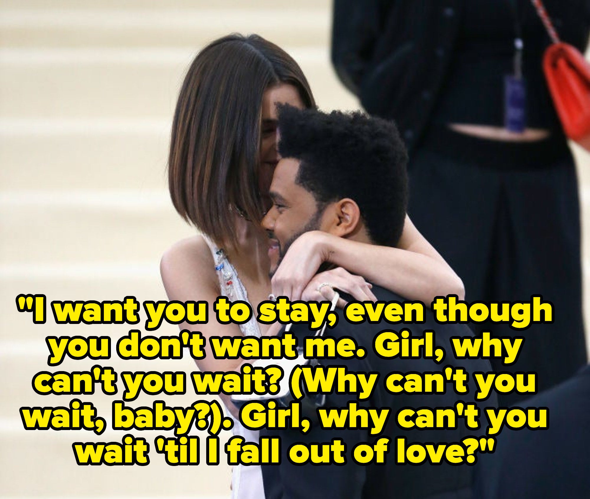 Selena hugging The Weekend captioned with the lyrics &quot;I want you to stay, even though you don&#x27;t want me.&quot;
