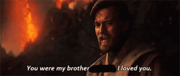 Obi-Wan saying &quot;You were my brother. I loved you&quot;