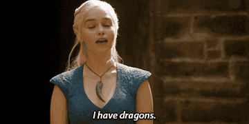 Daenerys Targaryen saying &quot;I have dragons&quot;