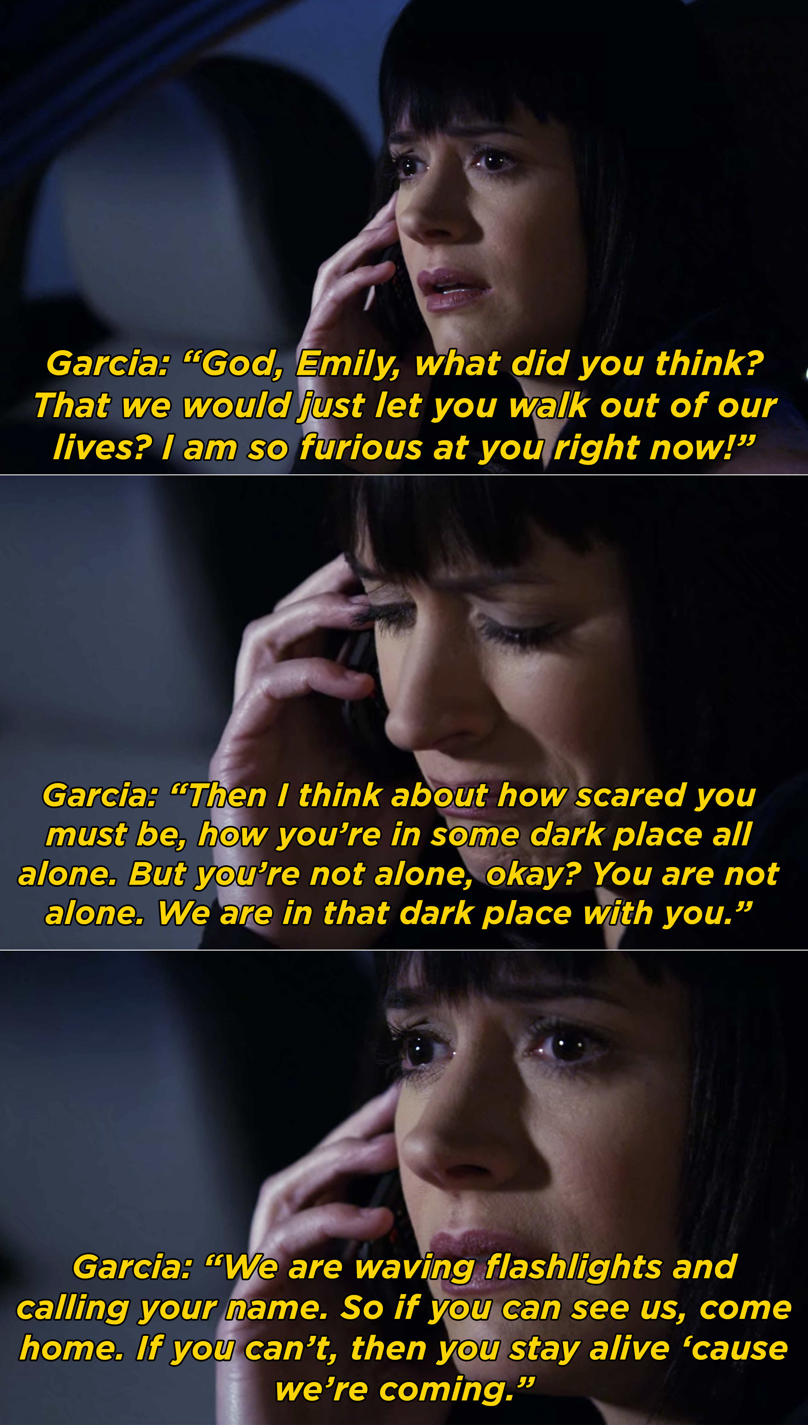 Garcia telling Emily that they are in this dark place with her and they are coming to help her