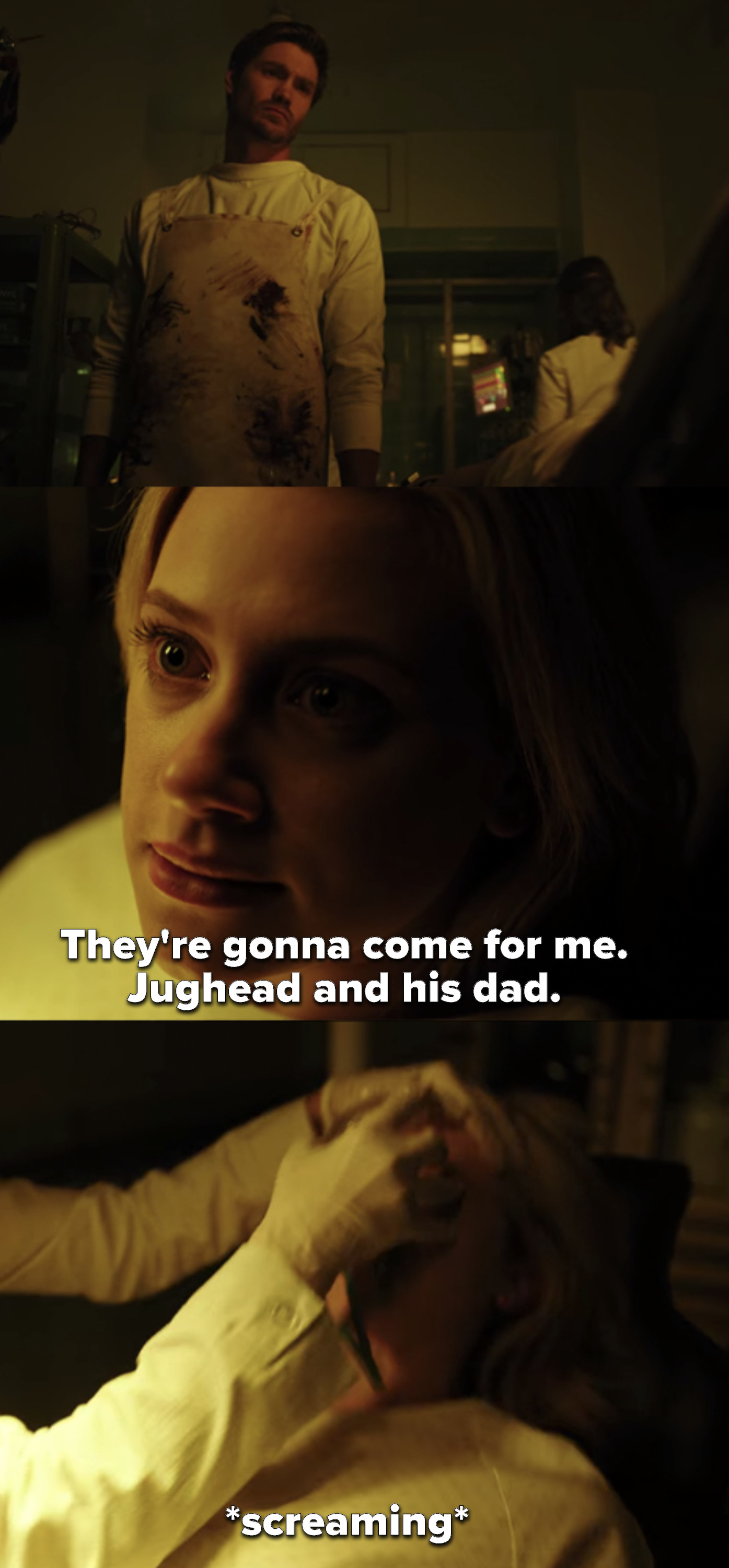 Betty, in a small operation room with Edgar, says Jughead and his dad will come for her, then screams as she&#x27;s drugged