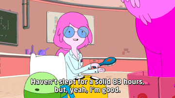 Princess Bubblegum brushing the air and saying, &quot;Haven&#x27;t slept for a solid 83 hours, but, yeah, I&#x27;m good&quot;