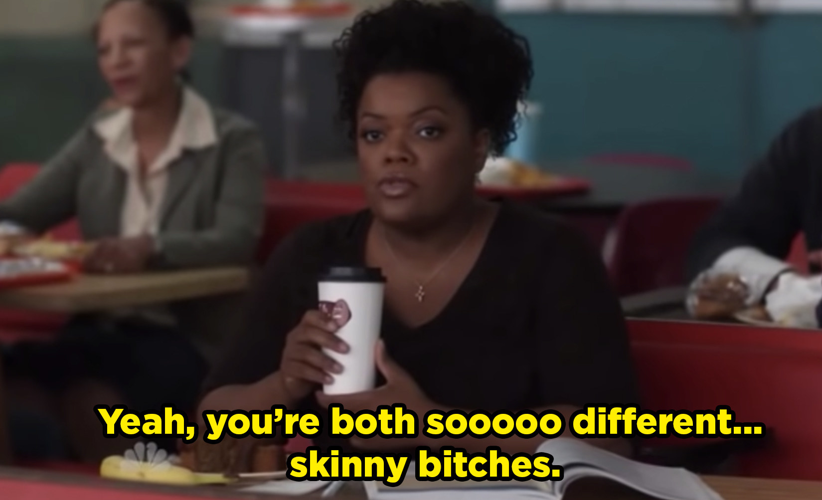 Shirley making fun of her friends under her breath, saying "Yeah, you're both SO different... skinny bitches."