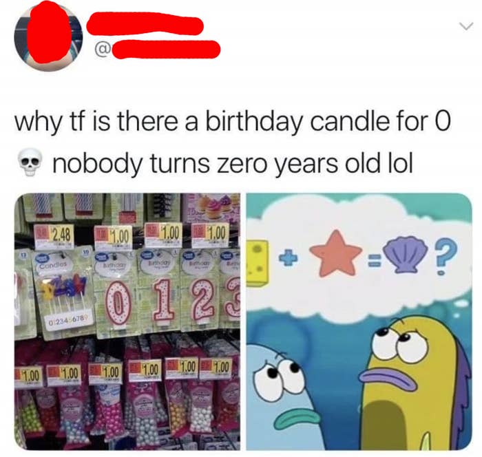 tweet reading why tf is there a birthday candle for 0 nobody turns zero years old