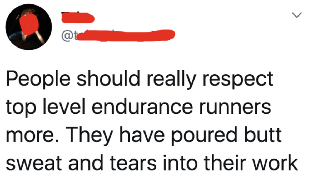 tweet reading people should respect runners more they poured their butt sweat and tears into their work