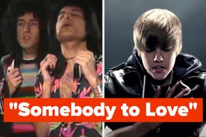 Queen in their "Somebody to Love" music video and Justin Bieber in his