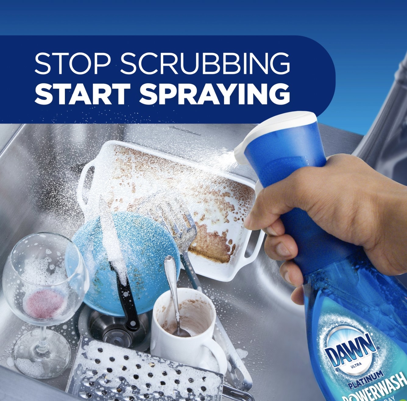 A model spraying Dawn Platinum Powerwash all over a sink full of dishes with the blurb, &quot;Stop Scrubbing, Start Spraying&quot;
