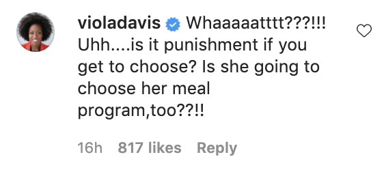 Viola Davis, &quot;Uh, is it punishment if you get to choose? Is she going to choose her meal program, too?&quot;