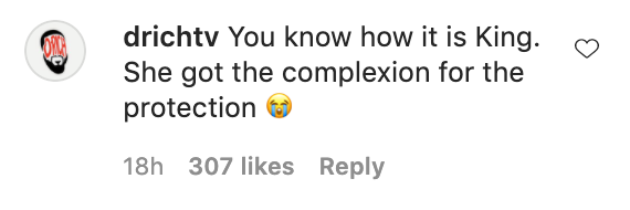 Comment saying, &quot;You know how it is, King. She got the complexion for the protection.&quot;