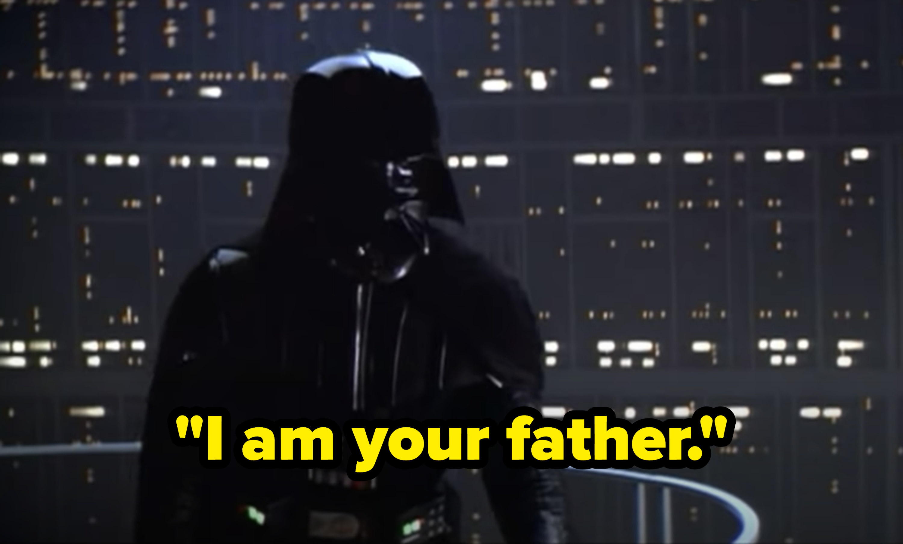 Darth Vader says &quot;I am your father.&quot;