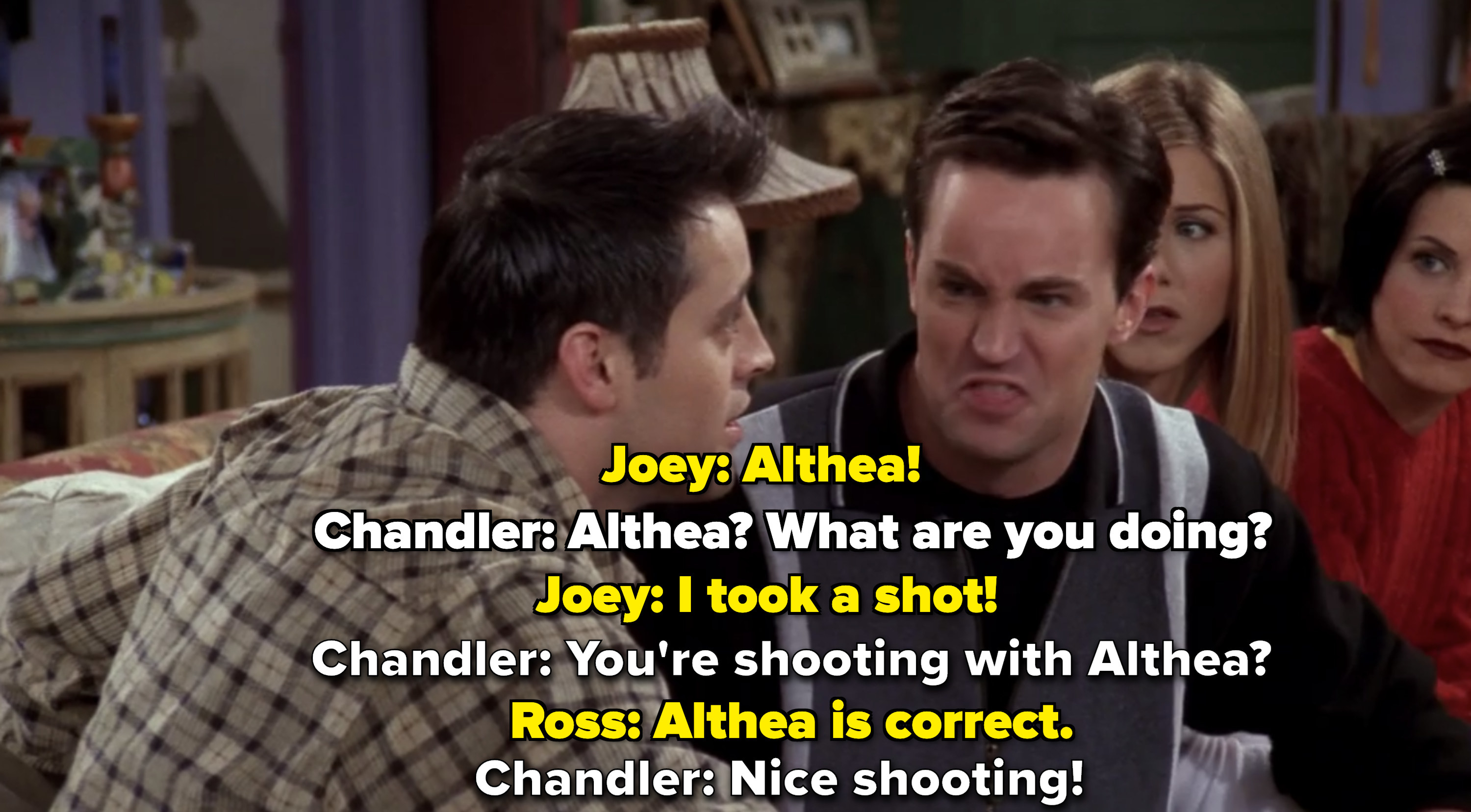 Joey and Chandler banter about the fact that Joey guessed Althea. 