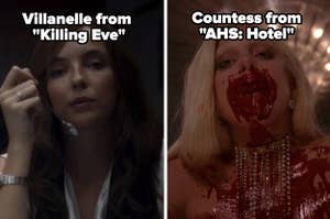 Villanelle from "Killing Eve" and The Countess from "AHS: Hotel." 