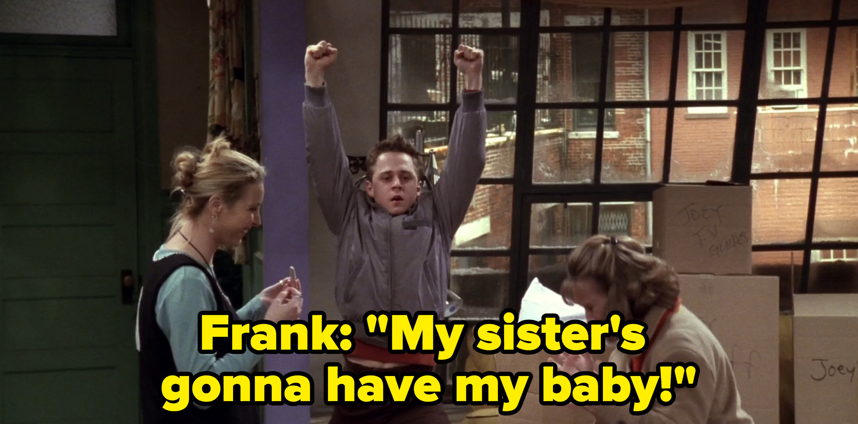 Frank: &quot;My sister&#x27;s gonna have my baby!&quot;