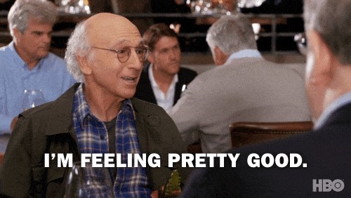Larry David from Curb Your Enthusiasm saying “I’m feeling pretty good.”