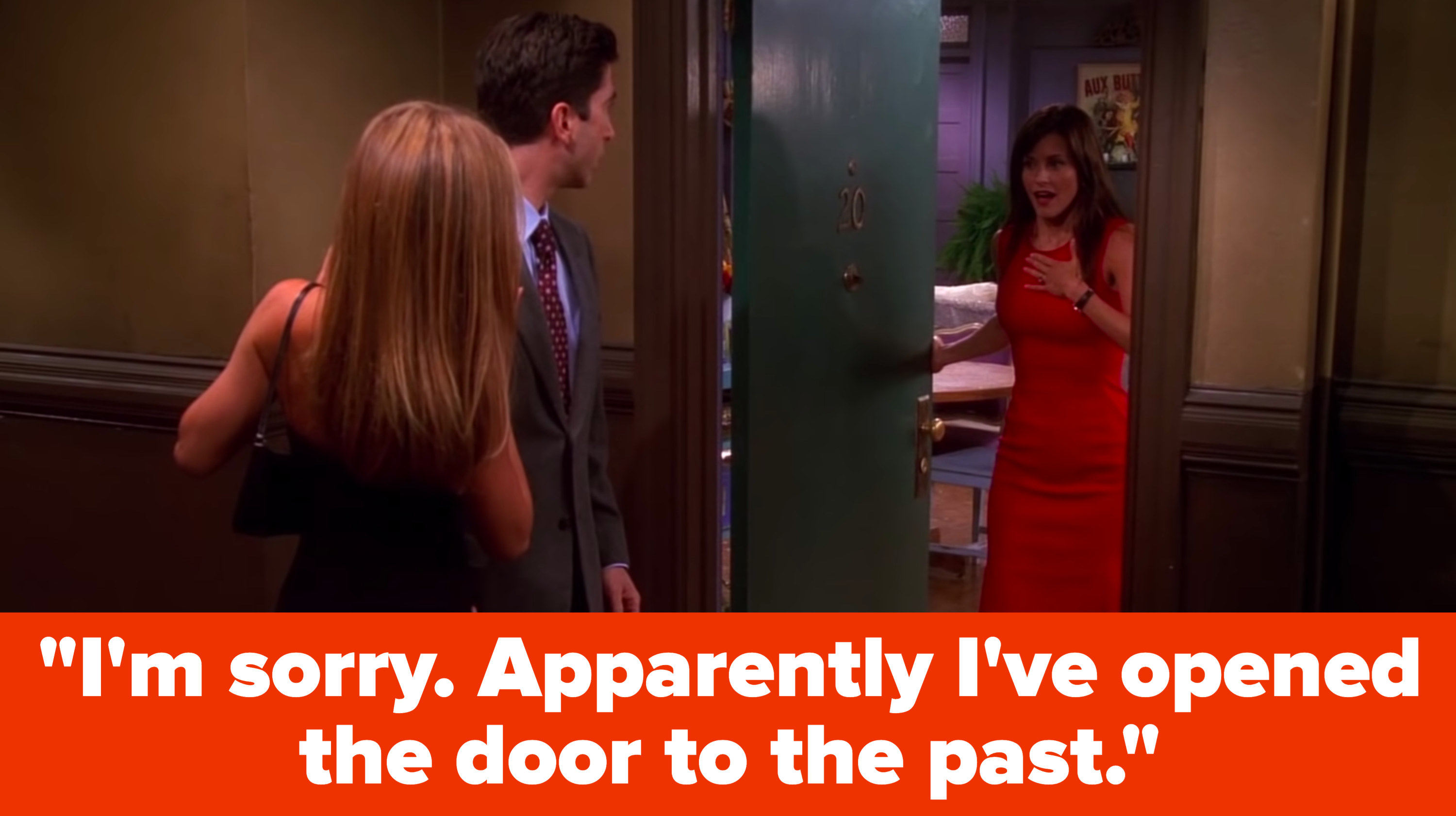 Monica stands in her apartment doorway, saying to Ross and Rachel, &quot;I&#x27;m sorry, apparently I&#x27;ve opened the door to the past&quot;