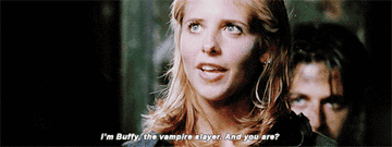Buffy saying &quot;I&#x27;m Buffy, the vampire slayer. And you are?&quot;