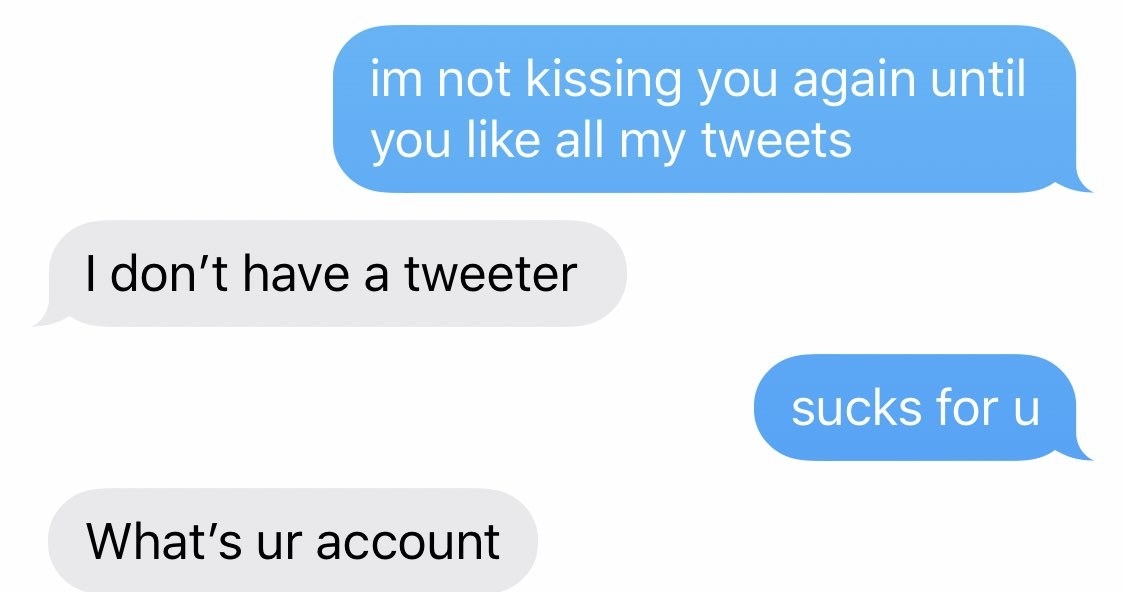 Text: "I'm not kissing you again until you like all my tweets" "I don't have a tweeter" "sucks for u" "what's ur account"