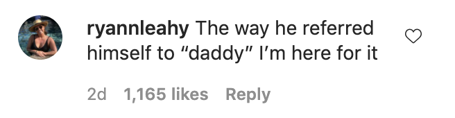 A comment that reads, &quot;The way he referred himself to &#x27;daddy,&#x27; I&#x27;m here for it&quot;