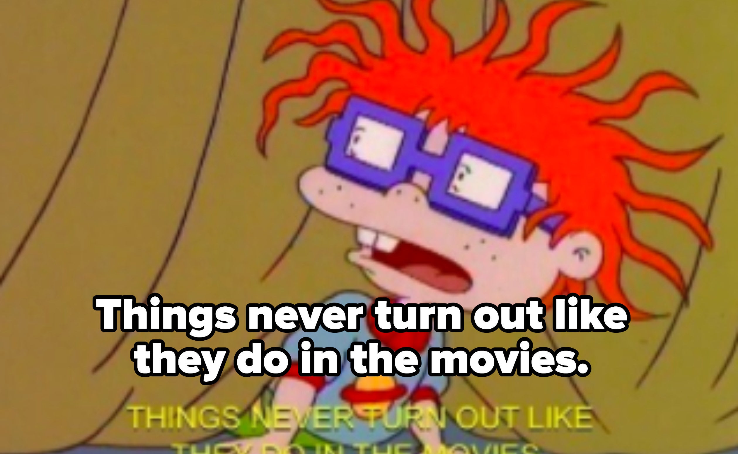 Chuckie: &quot;Things never turn out like they do in the movies&quot;