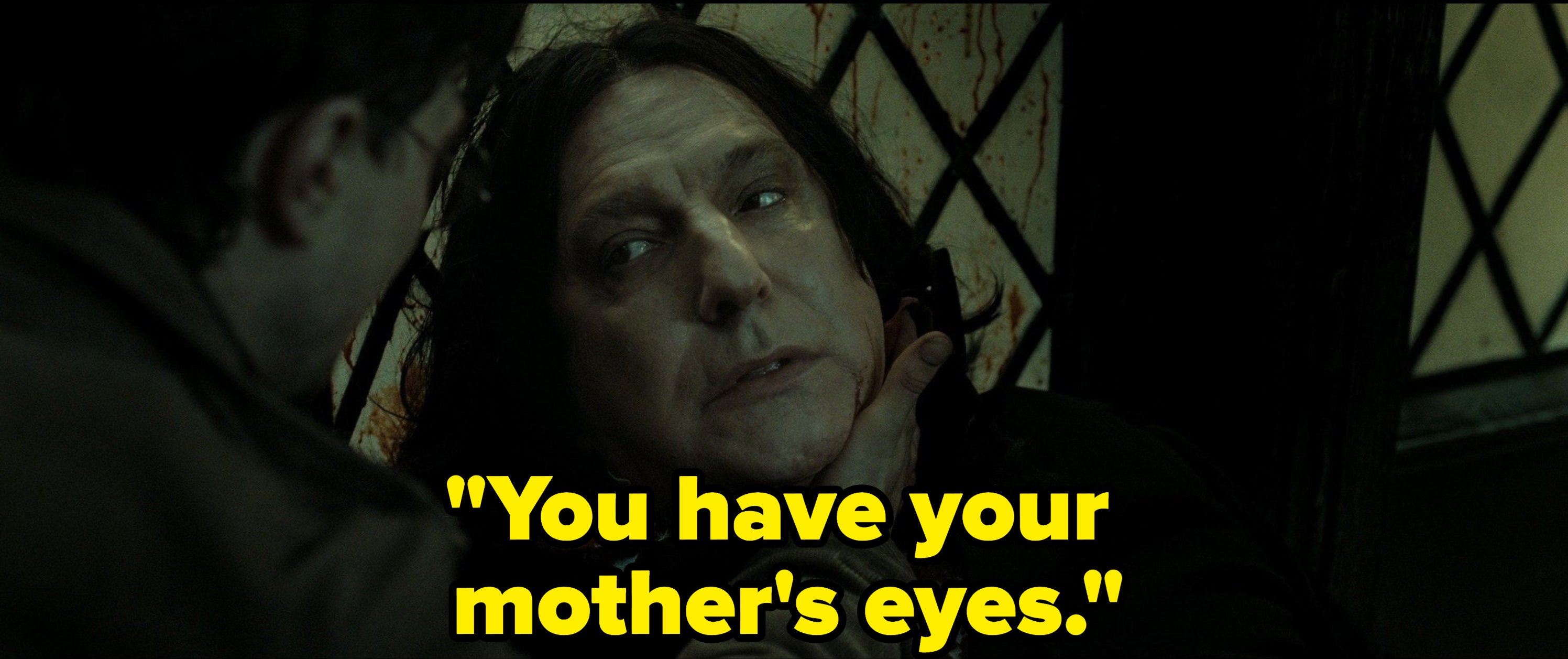 Snape says "You have your mother's eyes" right before he dies