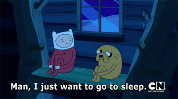 Jake from Adventure Time saying, &quot;Man I just want to go to sleep,&quot; to Finn
