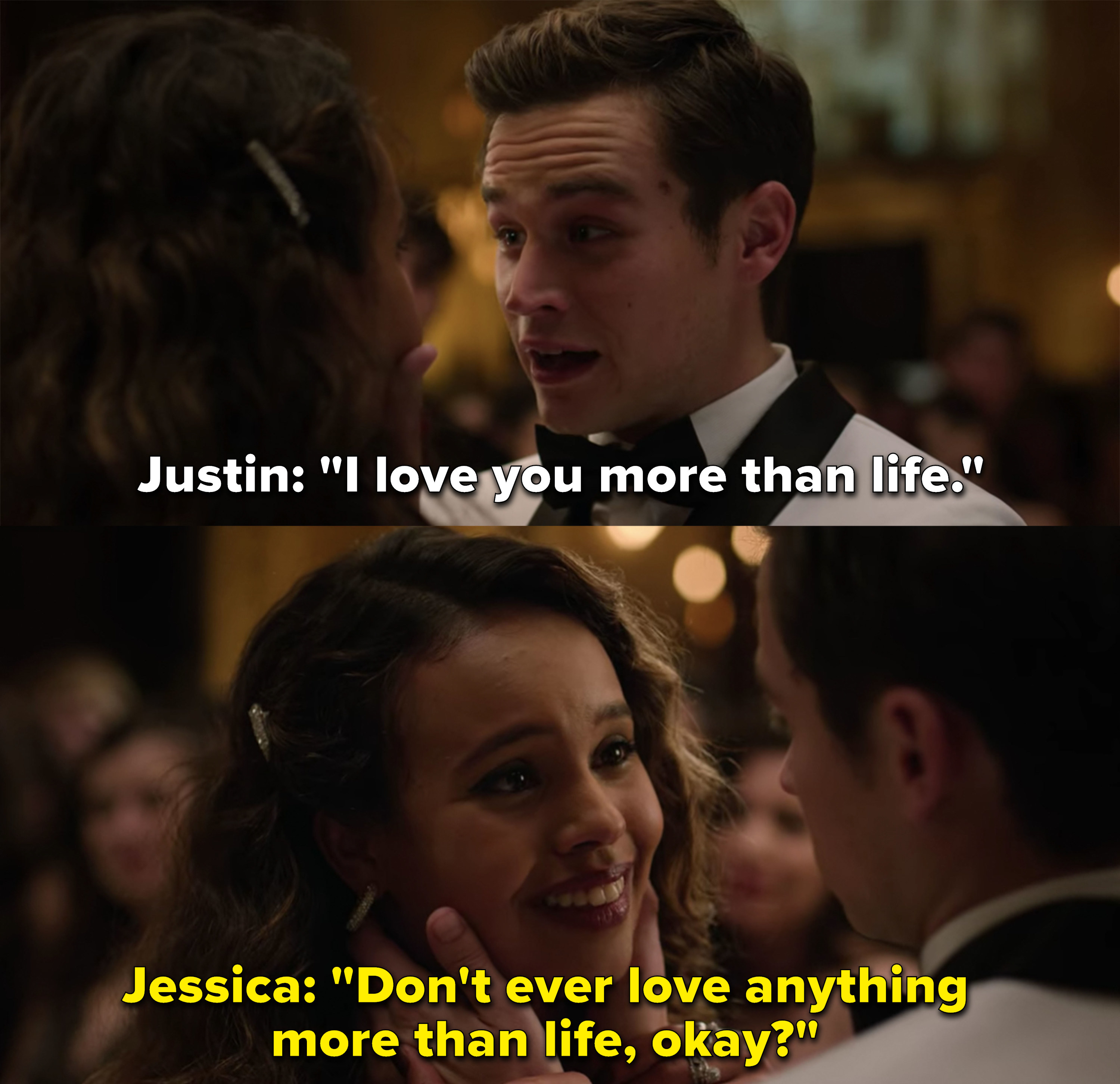 Justin: &quot;I love you more than life&quot; Jessica: &quot;Don&#x27;t ever love anything more than life, okay?&quot;