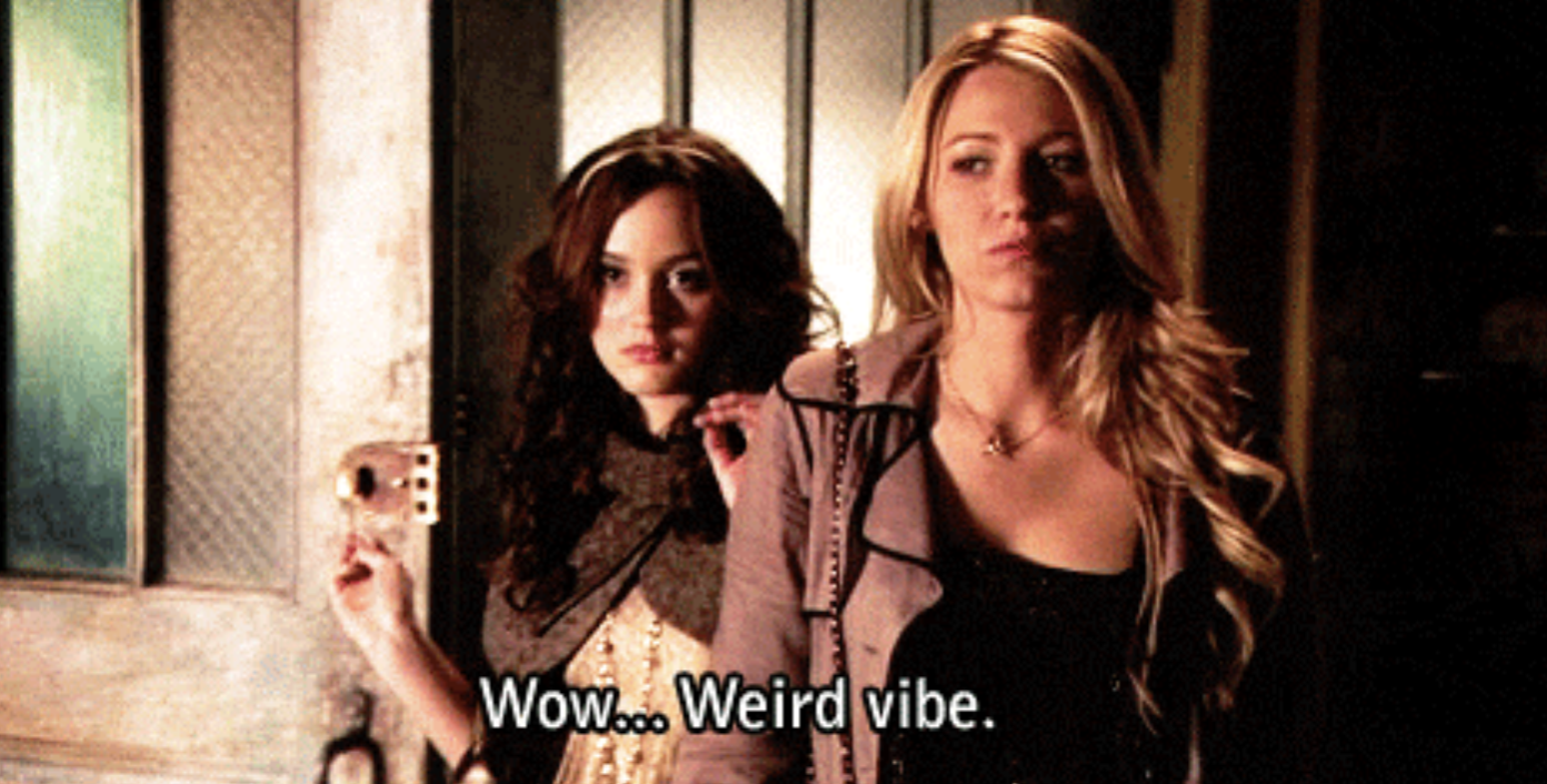 Blair and Serena saying &quot;wow, weird vibe&quot;