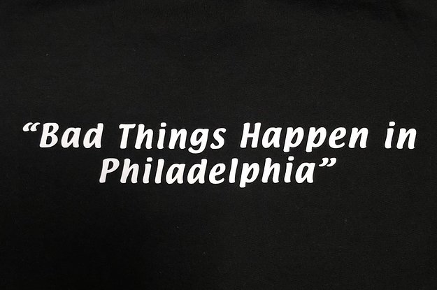 Philadelphians Turned Bad Things Happen In Philadelphia Into A Meme