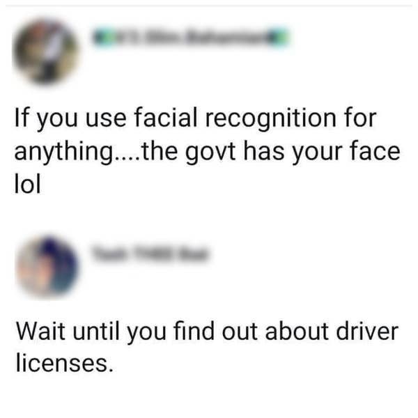A tweet saying the government has your face if you use facial recognition and a reply saying "wait until you find out about driver licenses"