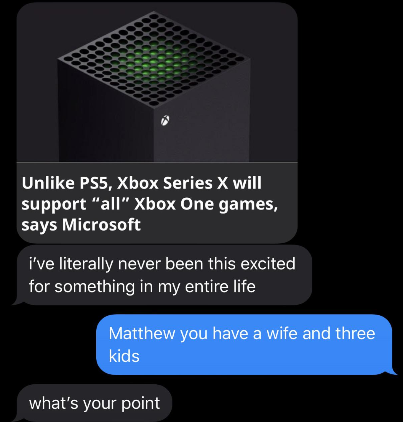 A link to an article about a new Xbox with a text saying, "I've literally never been this excited for something in my entire life" and a reply saying "Matthew you have a wife and three kids"