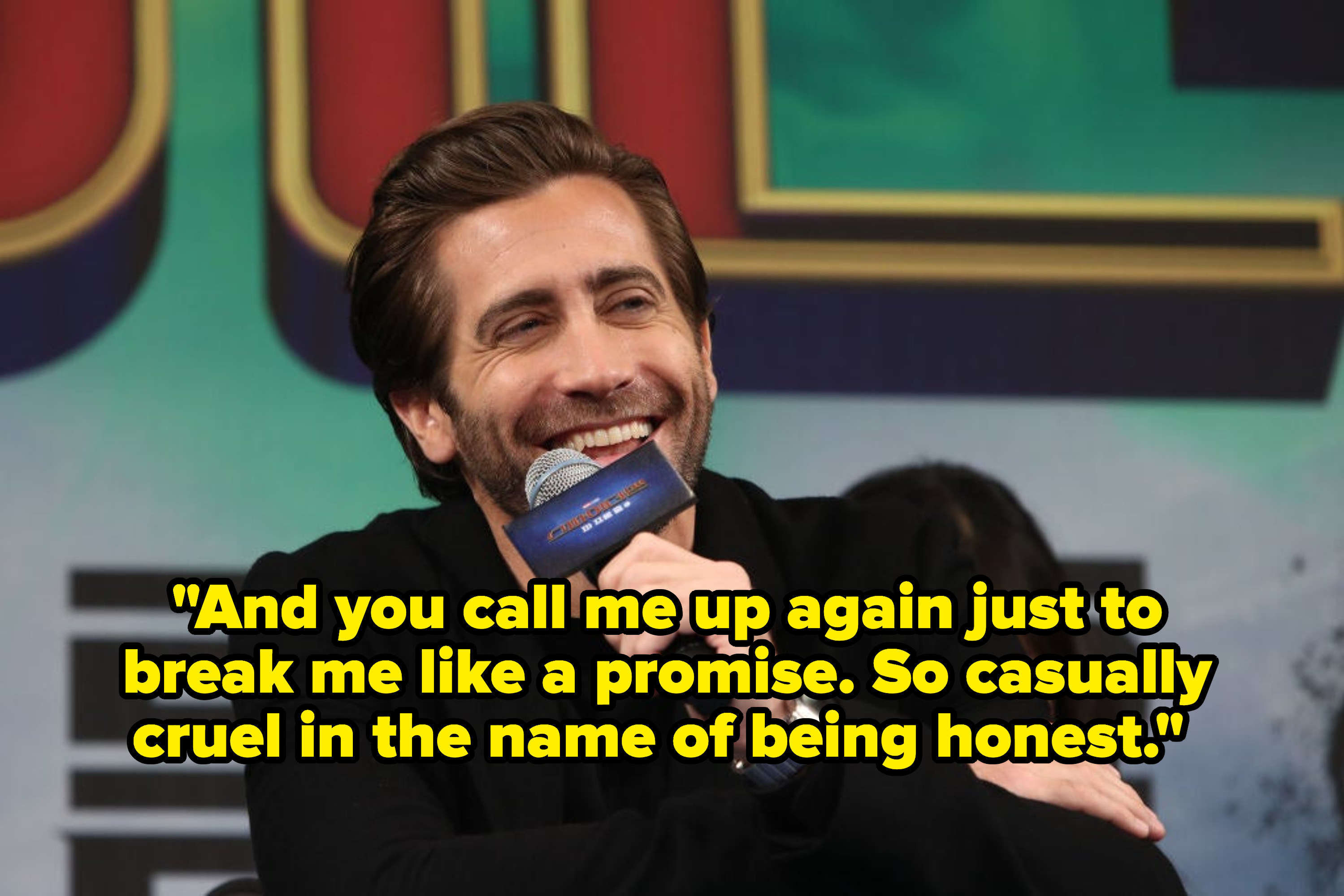 Jake Gyllenhaal smiling, captioned with the lyric &quot;And you call me up again just to break me like a promise. So casually cruel in the name of being honest.&quot;