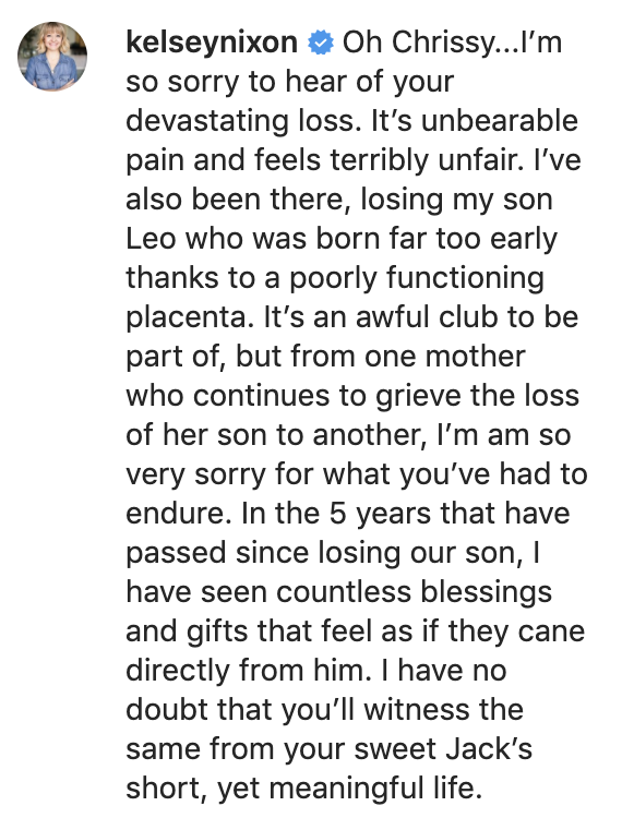 &quot;I&#x27;m so sorry to hear of your devastating loss. It&#x27;s unbearable pain and feels terribly unfair. I&#x27;ve also been there, loosing my son Leo who was born far too early thanks to a poorly functioning placenta&quot;