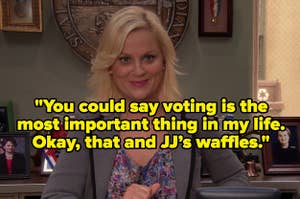 Leslie Knope grinning and the quote: you could say voting is the most important thing in my life. Okay, that and JJ’s waffles."