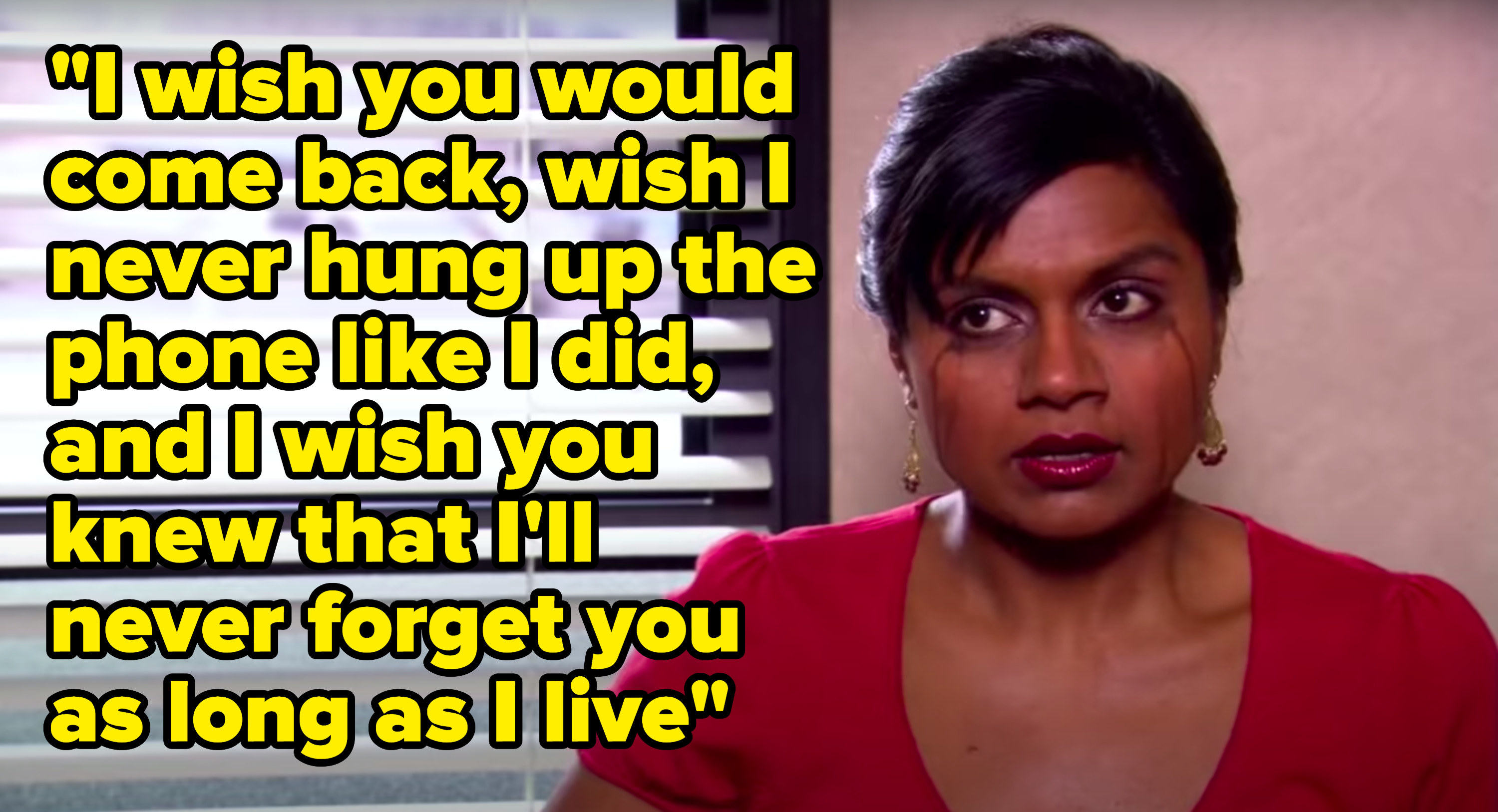 Kelly Kapoor from The Office cries next to the lyrics, &quot;I wish you would come back, wish I never hung up the phone like I did, and I wish you knew that I&#x27;ll never forget you as long as I live&quot;
