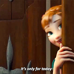 A GIF of a Anna from Frozen saying &quot;it&#x27;s only for today&quot;