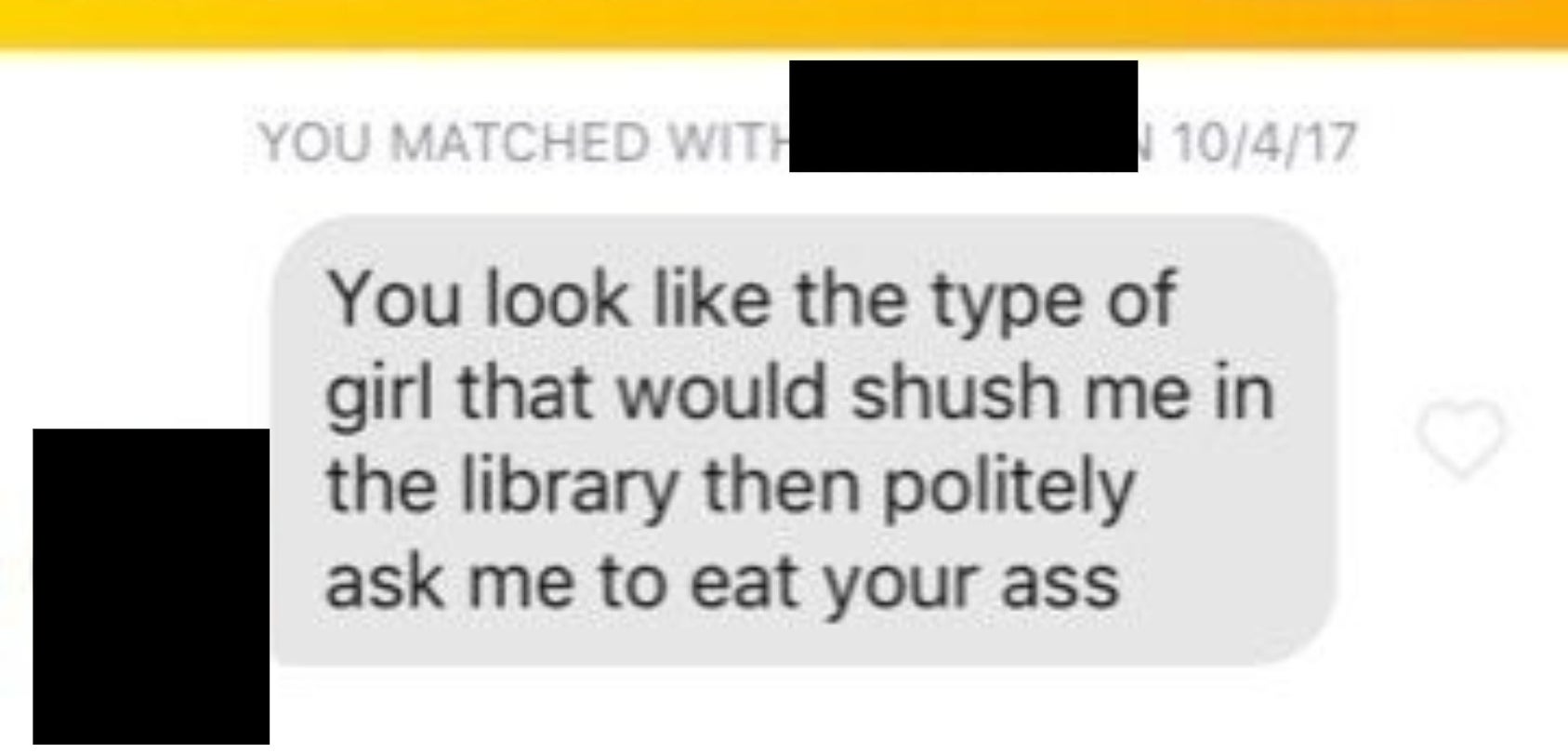 A message reading, &quot;You look like the type of girl that would shush me in the library then politely ask me to eat your ass&quot;