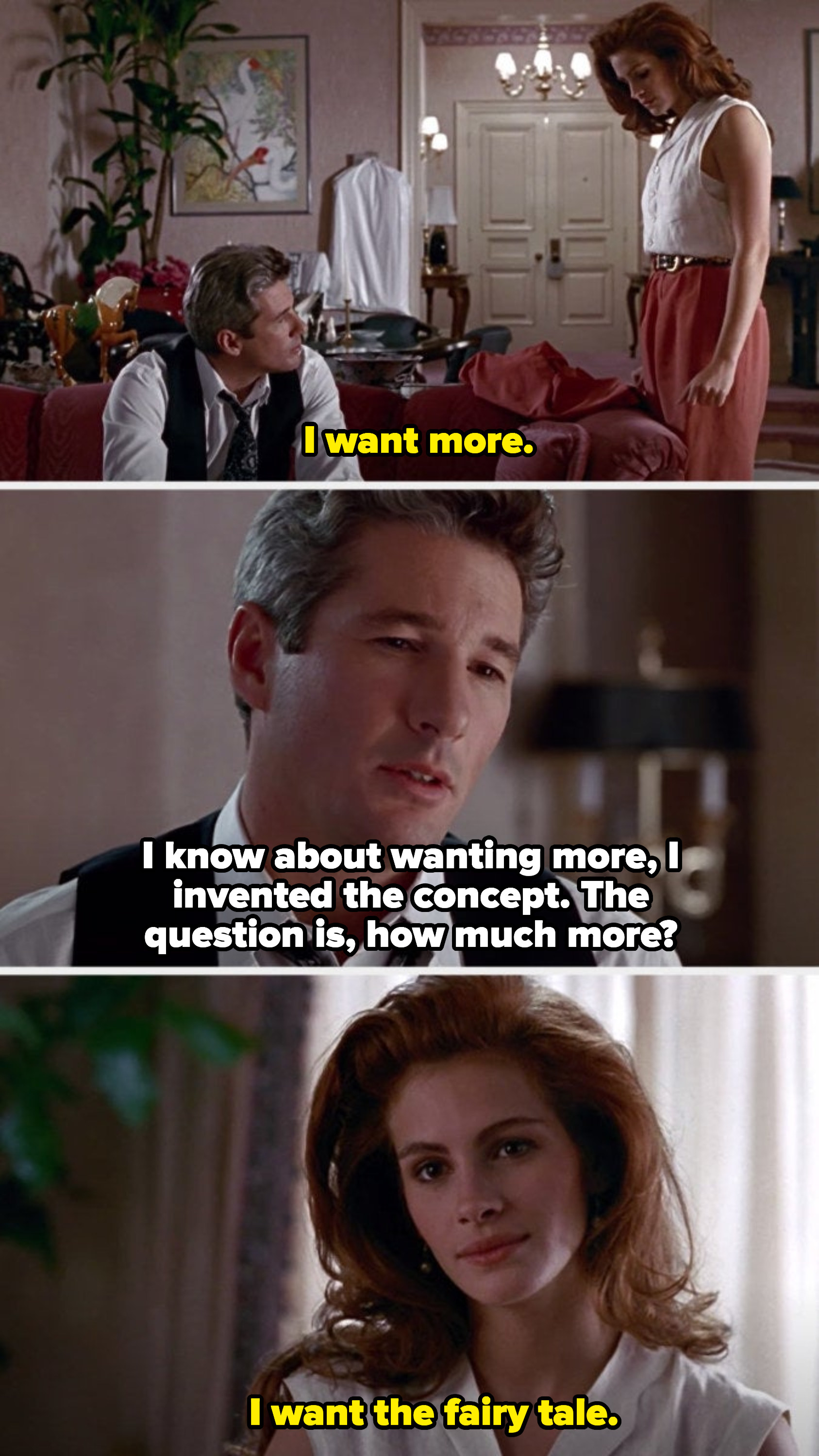 Julia Roberts in &quot;Pretty Woman&quot; saying: &quot;I want more. I want the fairy tale&quot;