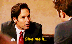 GIF of Paul Rudd on Parks and Recreation saying Give me it, c&#x27;mon give me it