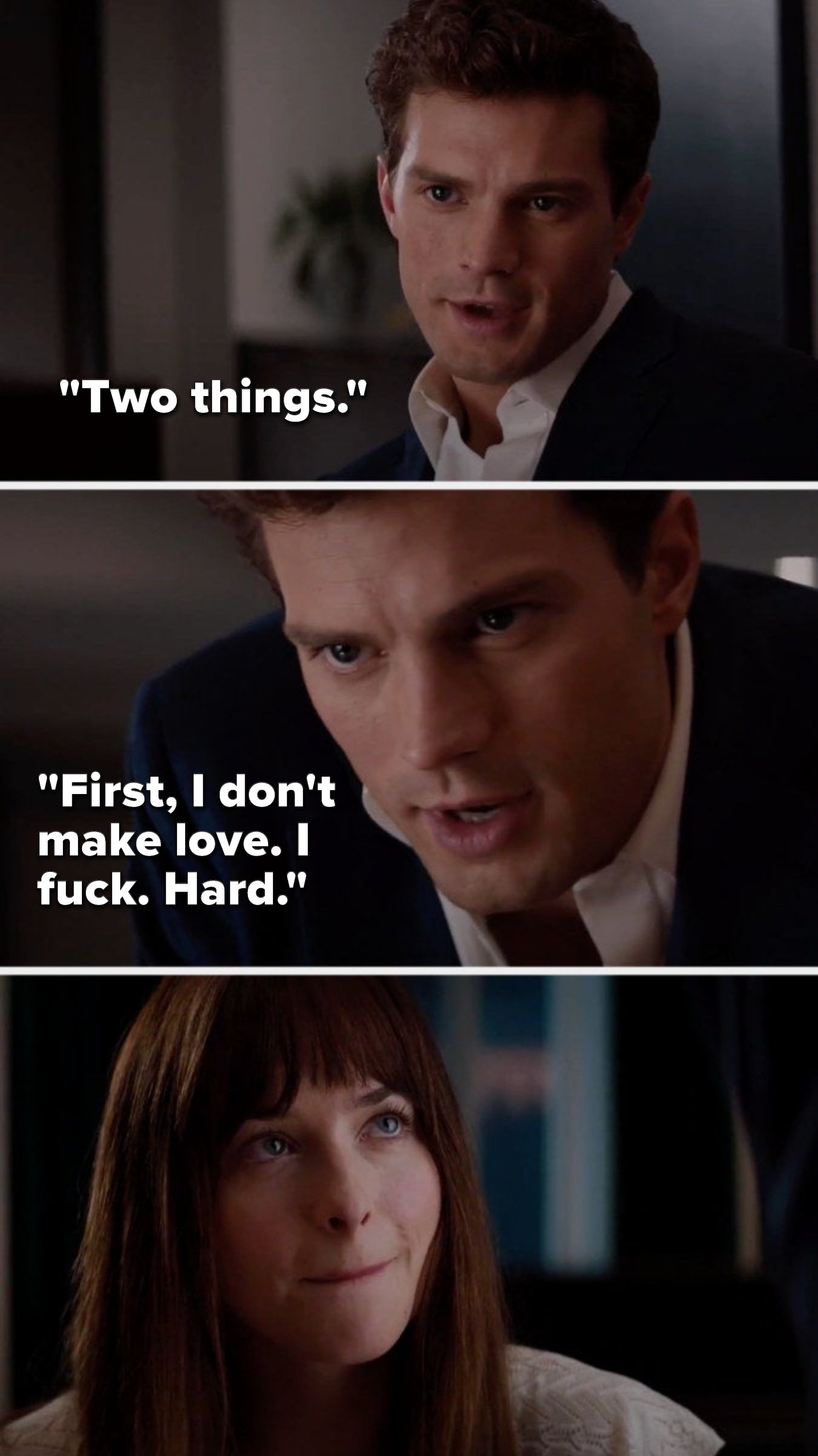 Christian Grey says, &quot;Two things, first, I don&#x27;t make love, I fuck, hard&quot;