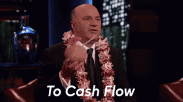 Kevin O&#x27;Leary saying &quot;To Cash Flow&quot;