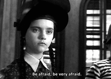 Wednesday Addams saying &quot;be afraid.&quot;