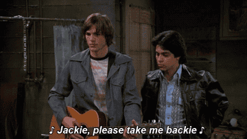 Kelso singing &quot;Jackie please take me backie&quot; on &quot;That &#x27;70s Show&quot;