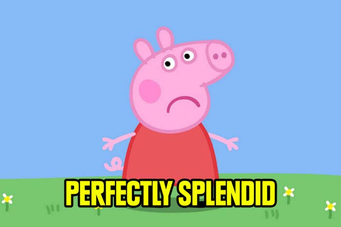 Peppa Pig frowning and saying something is perfectly splendid