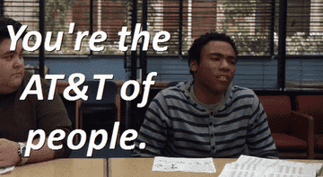 A gif from Community showing Troy played by Donald Glover sitting at a table and saying you&#x27;re the AT&amp;T of people